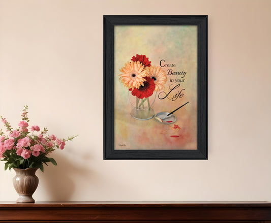 Create Beauty in Your Life Black Framed Print Wall Art